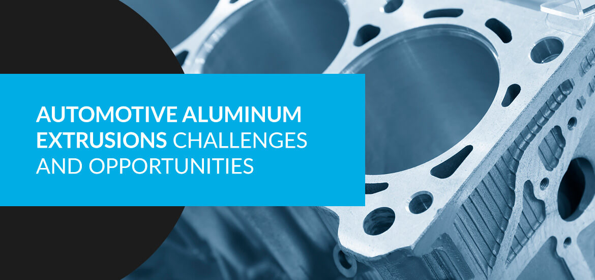 automotive aluminum extrusions challenges and opportunities